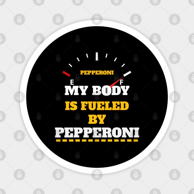 Sarcastic Saying - My Body Is Fueled By Pepperoni - Funny Thanksgiving Quotes Gift Ideas For Food Lovers Magnet by Pezzolano